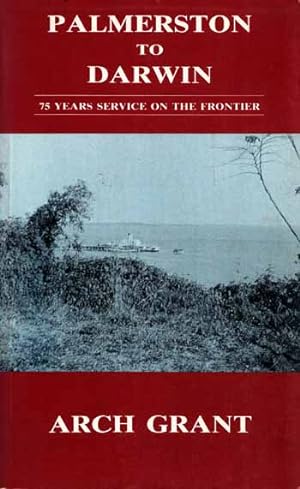 Palmerston to Darwin. 75 Years Service on the Frontier