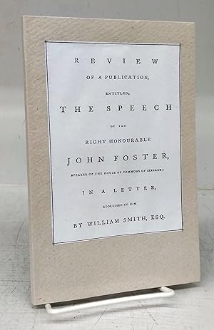 Review of a Publication, Entitled, The Speech of the Right Honourable John Foster, Speaker of the...