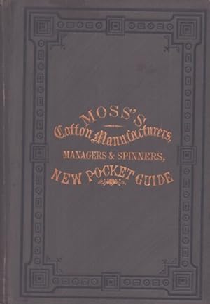 The Cotton Manufacturers, Managers, and Spinners' New Pocket Guide; Containing Examples of the Va...