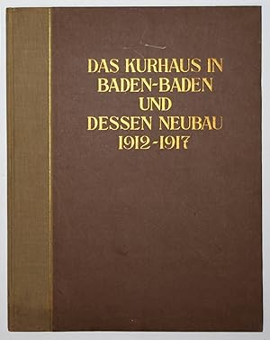 Das Kurhaus in Baden-Baden und dessen Neubau. 1912 - 1917.