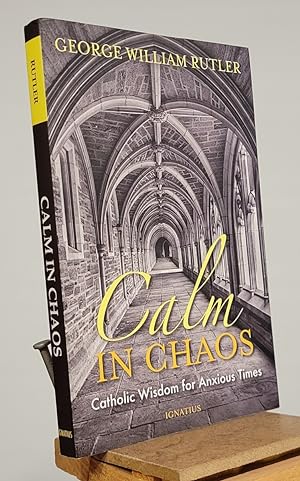 Calm in Chaos: Catholic Wisdom for Anxious Times