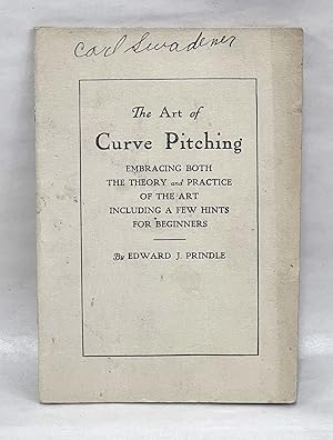 The Art of Curve Pitching, Embracing Both the Theory and Practice of the Art Including a Few Hint...