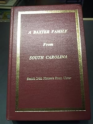 A Baxter Family from South Carolina: Scotch Irish Pioneers From Ulster