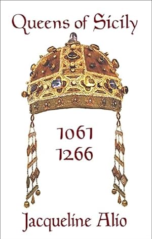 Queens of Sicily 1061-1266 (Sicilian Medieval Studies)