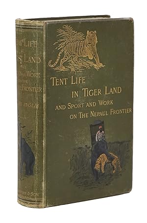 Tent Life in Tigerland, with which is incorporated Sport and Work on the Nepaul Frontier, Being T...