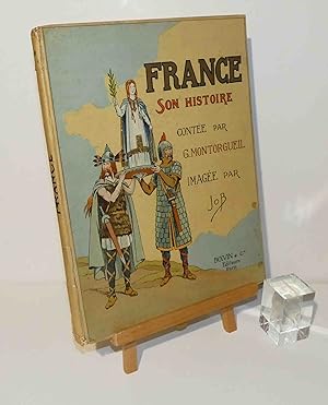 France son Histoire contée par G. Montorgueil imagée par Job. Paris. Boivin et Cie.