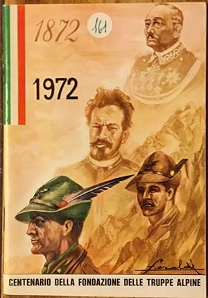 1872-1972 . Centenario dell a fondazione delle truppe alpine. Programma delle Manifestazioni a Ca...