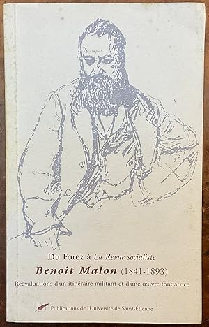 Du Forez à La Revue socialiste. Benoît Malon (1841-1893). Réévalutations d'un itinéraire militant...