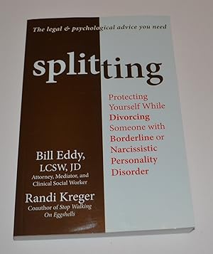 Splitting: Protecting Yourself While Divorcing Someone with Borderline or Narcissistic Personalit...
