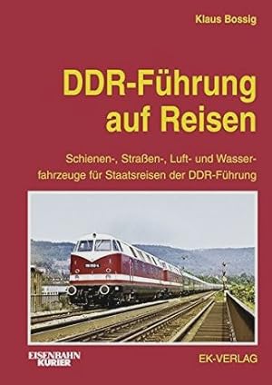 DDR-Führung auf Reisen : Schienen-, Straßen-, Luft- und Wasserfahrzeuge für Staatsreisen der DDR-...