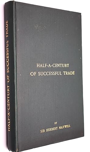 HALF-A-CENTURY OF SUCCESSFUL TRADE Being A Sketch Of The Rise And Development Of The Business Of ...