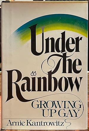 Under the Rainbow: Growing Up Gay [FIRST EDITION]