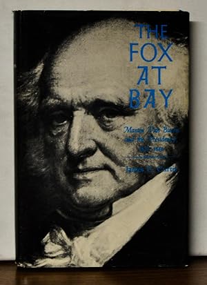 The Fox at Bay: Martin Van Buren and the Presidency 1837-1841