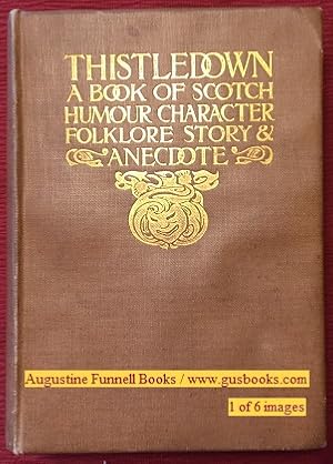 THISTLEDOWN, A Book of Scotch Humour, Character, Folk-Lore, Story & Anecdote