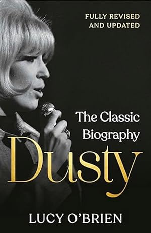 Dusty: The Classic Biography