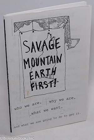 Savage mountain earth first! Who we are, why we are, what we want, and what we are going to do to...