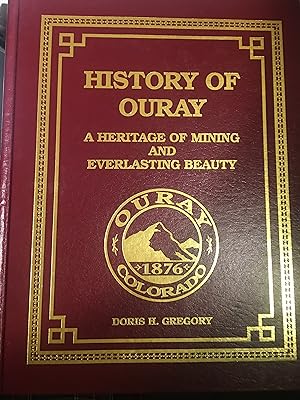 History of Ouray. A Heritage of Mining and Everlasting Beauty. Volume 1.