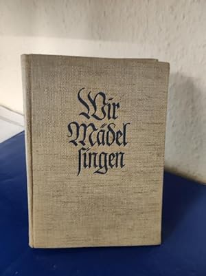 Wir Mädel singen - Liederbuch des Bundes Deutscher Mädel