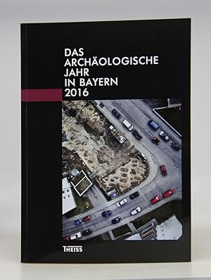 Das archäologische Jahr in Bayern 2016.