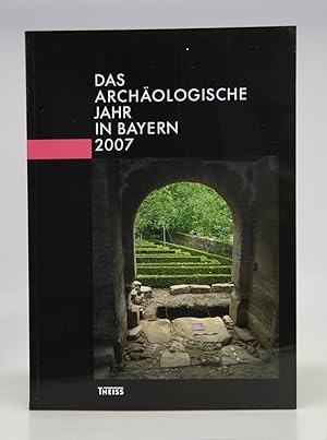 Das archäologische Jahr in Bayern 2007.