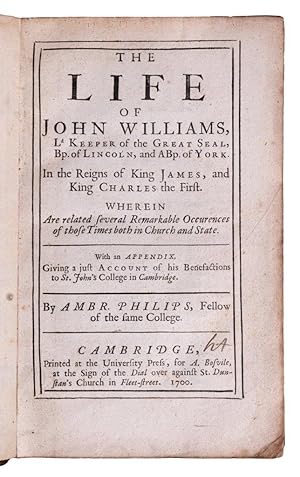 The Life of John Williams, Ld Keeper of the Great Seal, Bp of Lincoln, and ABp of York. In the Re...
