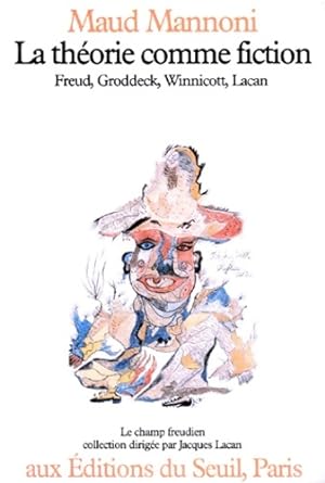 La th?orie comme fiction. Freud groddeck winnicott et lacan - Maud Mannoni