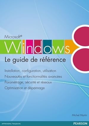 Windows 8 : Le guide de r f rence - Michel Martin