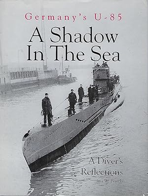 U-85: A SHADOW IN THE SEA . A DIVER'S REFLECTIONS
