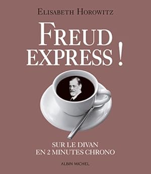 Freud express ! : Sur le divan en 2 min chrono - Elisabeth Horowitz