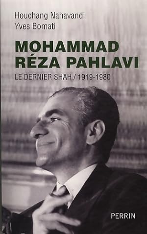 Mohammad R?za Pahlavi : Le dernier Shah / 1919-1980 - Yves Bomati