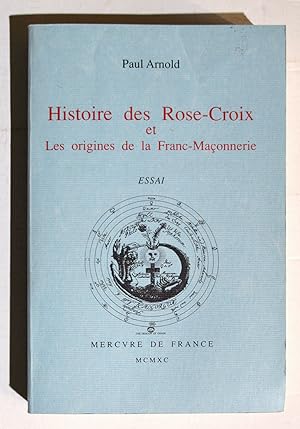 HISTOIRE DES ROSES-CROIX et des ORIGINES de la FRANC-MAÇONNERIE.
