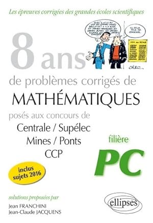 8 Ans de Prob mes Corrig s de Math matiques Pos s aux Concours Centrale/Sup lec Mines/Ponts CCP F...