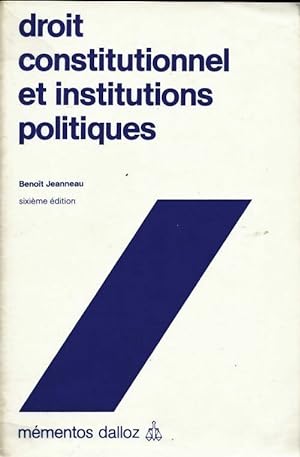 Droit constitutionnel et institutions politiques - Beno?t Jeanneau