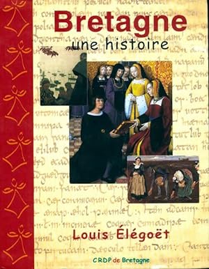 Bretagne, une histoire - Louis Elegoet