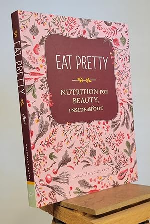 Eat Pretty: Nutrition for Beauty, Inside and Out (Nutrition Books, Health Journals, Books about F...