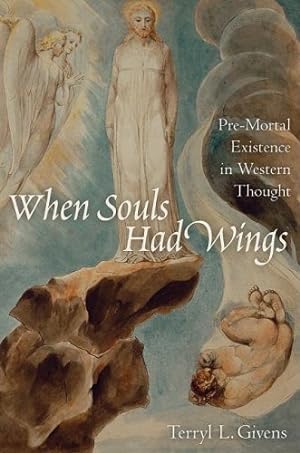 When Souls Had Wings - Pre-Mortal Existence in Western Thought