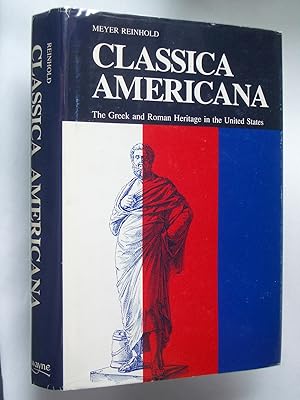 Classica Americana: The Greekand Roman Heritage in the United States