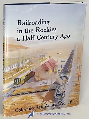 Railroading in the Rockies A Half Century Ago: Colorado Rail Annual, A Journal of Railroad Histor...