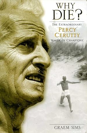 Why Die? The Extraordinary Percy Cerutty "Maker of Champions"