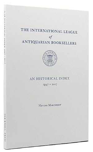 International League of Antiquarian Booksellers: An Historical Index (1947-2017), Introduction by...