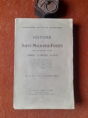 Histoire de Saint-Maur-des-Fossés depuis les origines jusqu'à nos jours. L'Abbaye - Le Château - ...