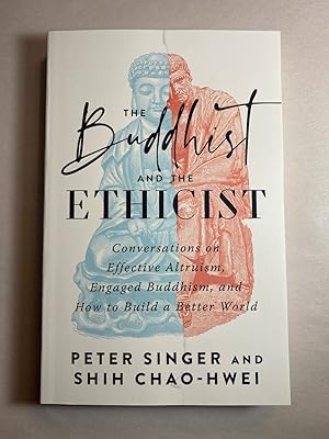 The Buddhist and the Ethicist: Conversations on Effective Altruism, Engaged Buddhism, and How to ...