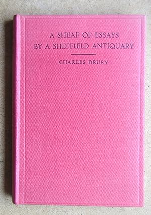 A Sheaf of Essays By a Sheffield Antiquary.