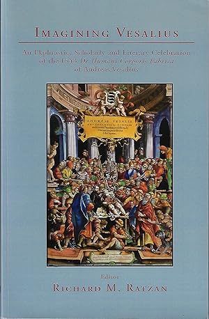 Imagining Vesalius: An Ekphrastic, Scholarly, and Literary Celebration of the 1543 De Humani Corp...