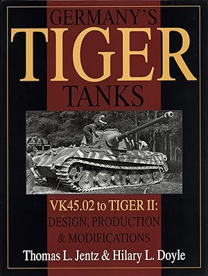 Germany's Tiger Tanks: Vk45.02 to Tiger II Design, Production & Modifications