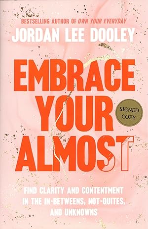 Embrace Your Almost: Find Clarity and Contentment in the In-Betweens, Not-Quites, and Unknowns