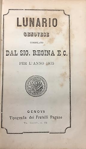 Lunario genovese compilato dal Sig. Regina e C. per l anno 1875.