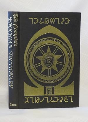 THE COMPLETE ENOCHIAN DICTIONARY: A Dictionary of the Angelic Language Revealed to Dr John Dee an...