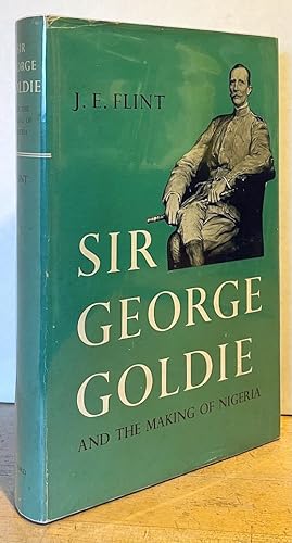 Sir George Goldie and the Making of Nigeria