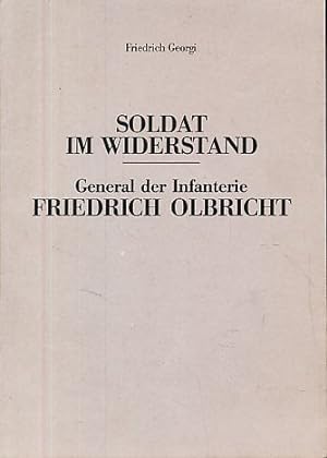 Soldat im Widerstand, General der Infanterie Friedrich Olbricht. Vortrag vor Offizieren d. Heeres...